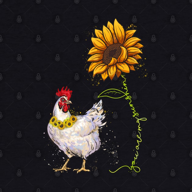 You are My Sunshine Chicken Sunflower Funny Chicken Lover by neonatalnurse